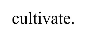 CULTIVATE.