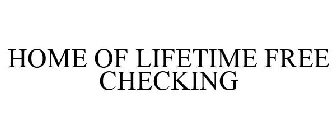 HOME OF LIFETIME FREE CHECKING