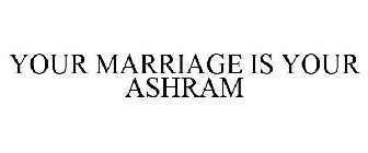 YOUR MARRIAGE IS YOUR ASHRAM