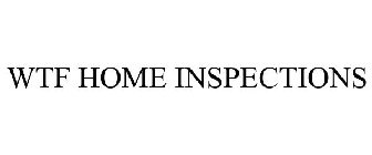 WTF HOME INSPECTIONS