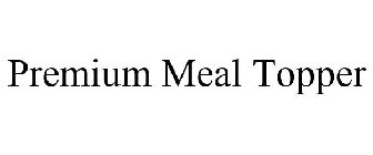 PREMIUM MEAL TOPPER