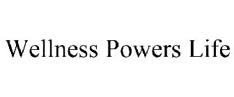WELLNESS POWERS LIFE