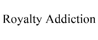 ROYALTY ADDICTION