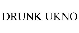 DRUNK UKNO
