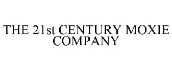THE 21ST CENTURY MOXIE COMPANY