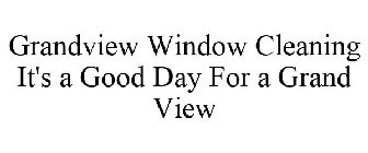 GRANDVIEW WINDOW CLEANING IT'S A GOOD DAY FOR A GRAND VIEW