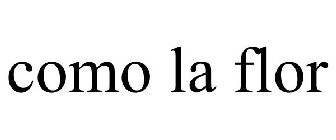 COMO LA FLOR