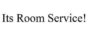 ITS ROOM SERVICE!
