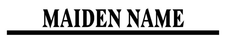 MAIDEN NAME