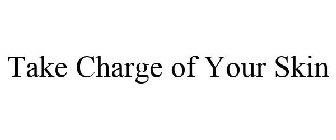 TAKE CHARGE OF YOUR SKIN