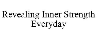 REVEALING INNER STRENGTH EVERYDAY