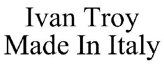 IVAN TROY MADE IN ITALY