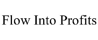 FLOW INTO PROFITS