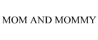 MOM AND MOMMY