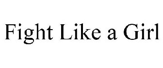 FIGHT LIKE A GIRL