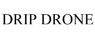 DRIP DRONE