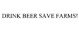 DRINK BEER SAVE FARMS!