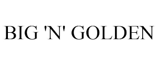 BIG 'N' GOLDEN