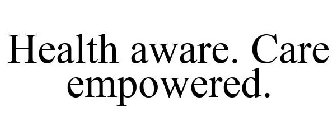 HEALTH AWARE. CARE EMPOWERED.