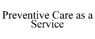 PREVENTIVE CARE AS A SERVICE