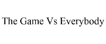 THE GAME VS EVERYBODY