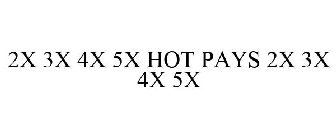 2X 3X 4X 5X HOT PAYS 2X 3X 4X 5X