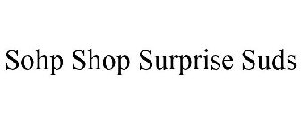 SOHP SHOP SURPRISE SUDS