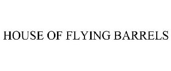 HOUSE OF FLYING BARRELS