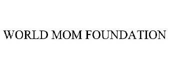 WORLD MOM FOUNDATION