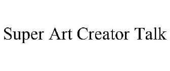 SUPER ART CREATOR TALK