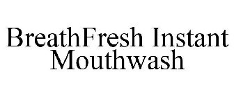 BREATHFRESH INSTANT MOUTHWASH