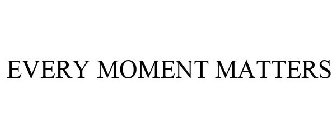 EVERY MOMENT MATTERS