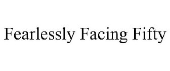 FEARLESSLY FACING FIFTY