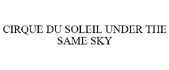 CIRQUE DU SOLEIL UNDER THE SAME SKY