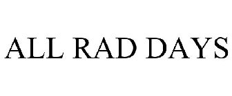 ALL RAD DAYS