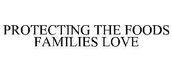 PROTECTING THE FOODS FAMILIES LOVE