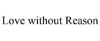 LOVE WITHOUT REASON