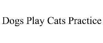 DOGS PLAY CATS PRACTICE