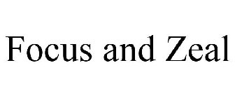 FOCUS AND ZEAL