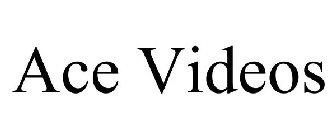ACE VIDEOS