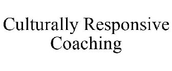 CULTURALLY RESPONSIVE COACHING