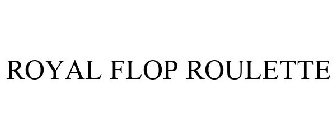 ROYAL FLOP ROULETTE