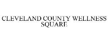 CLEVELAND COUNTY WELLNESS SQUARE