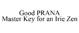GOOD PRANA MASTER KEY FOR AN IRIE ZEN