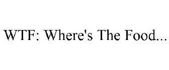 WTF: WHERE'S THE FOOD...