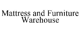 MATTRESS AND FURNITURE WAREHOUSE