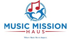 MUSIC MISSION HAUS WHERE MUSIC MEETS IMPACT.