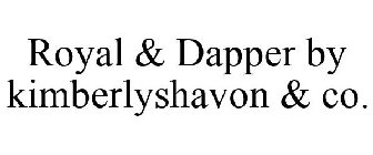 ROYAL & DAPPER BY KIMBERLYSHAVON & CO.