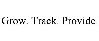 GROW. TRACK. PROVIDE.