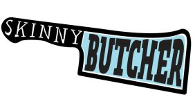 SKINNY BUTCHER